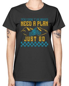 You dont always need a plan just go 82# - motorcycle -  Missy T-Shirt
