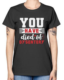 You have died of dysentery 58# - video games -  Missy T-Shirt