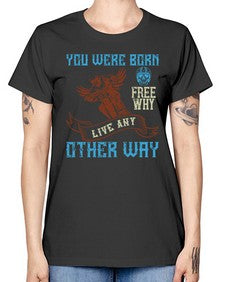 You were born free why live nay other way 83# - motorcycle -  Missy T-Shirt