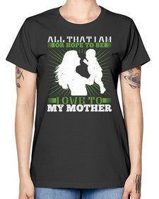 all that i am or hope to be i owe to my mother 44# - parents day -  Missy T-Shirt