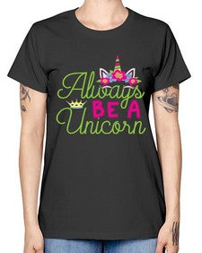 always be a unicorn 7# - unicorn -  Missy T-Shirt