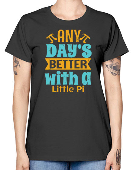 any days better with a little pi 1# - pi -  Missy T-Shirt