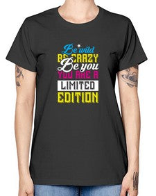 be wild be crazy be you you are a limited edition 43# - unicorn -  Missy T-Shirt