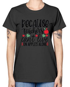 because teachers cant live on apples alone Style 68# - teacher -  Missy T-Shirt