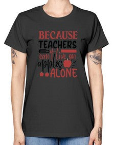 because teachers cant live on apples alone Style 69# - teacher -  Missy T-Shirt