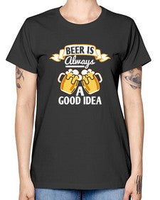 beer is always a good idea 648# - beer -  Missy T-Shirt