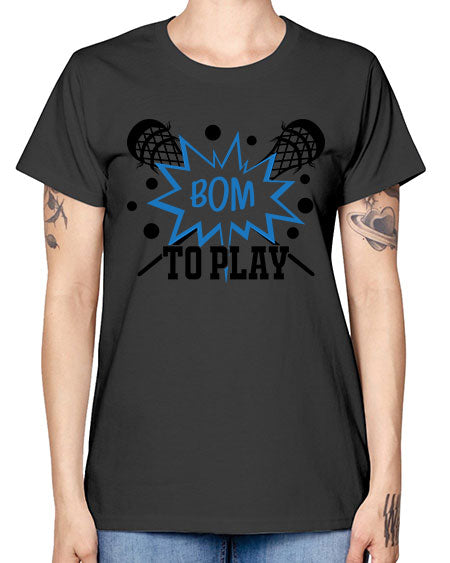 bom to play 16# - lacrosse -  Missy T-Shirt