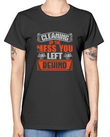 cleaning up the mess you left behind Style 94# - cleaner -  Missy T-Shirt