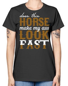 does this horse make my ass look fast - horse -  Missy T-Shirt