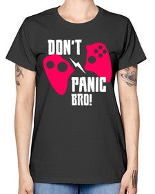 dont panic bro 75# - video games -  Missy T-Shirt