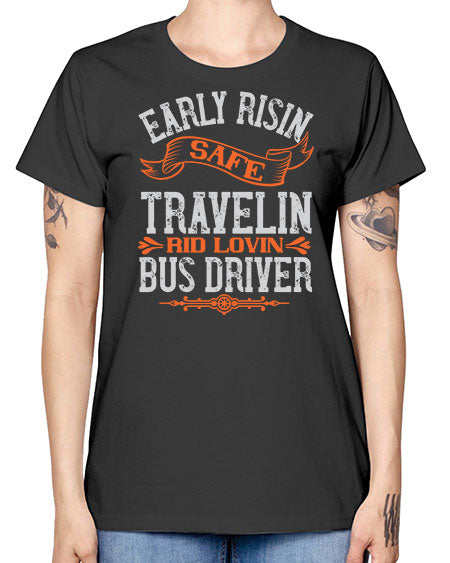 early risin safe travelin rid lovin bus driver Style 732# - Bus Driver -  Missy T-Shirt