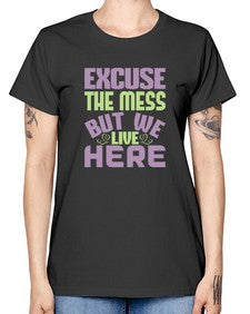 excuse the mess but we live here Style 156# - cleaner -  Missy T-Shirt