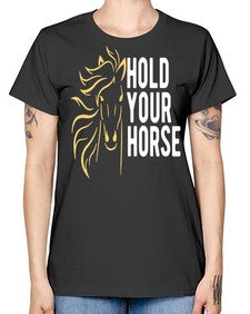hold your horse Style 5# - horse -  Missy T-Shirt