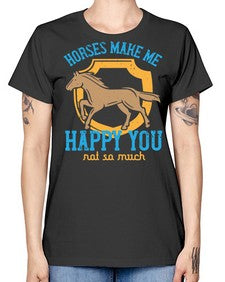 horses make me happy you not so much Style 41# - horse -  Missy T-Shirt