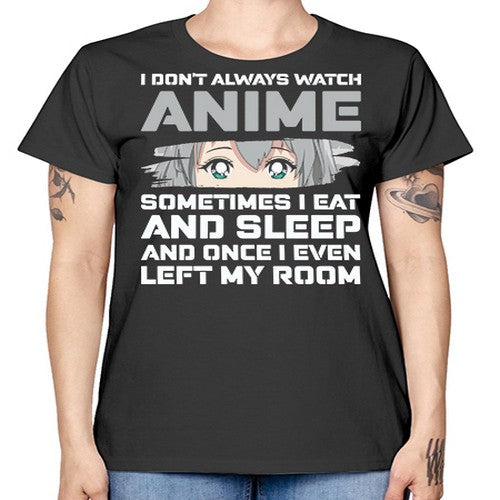 i dont always watch anime sometimes i eat and sleep233# - anime -  Missy T-Shirt