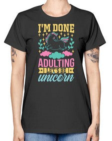 i m done adulting let s be unicorn 185# - unicorn -  Missy T-Shirt