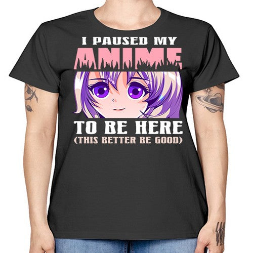 i paused my anime to be here236# - anime -  Missy T-Shirt