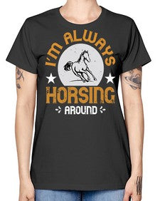 i’m always horsing around Style 33# - horse -  Missy T-Shirt