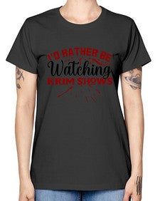id rather be watching krim shows 684# - true crime -  Missy T-Shirt
