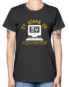 it works on my computer 30# - computer -  Missy T-Shirt