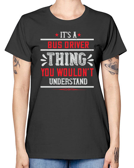 its a bus driver thing you wouldnt understand Style 1012# - Bus Driver -  Missy T-Shirt