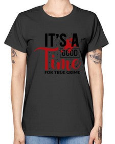 its a good time for true crime 677# - true crime -  Missy T-Shirt