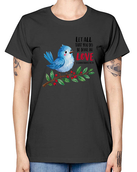 let all that you do be done in love 57# - birds -  Missy T-Shirt