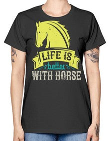 life is better with horse Style 29# - horse -  Missy T-Shirt