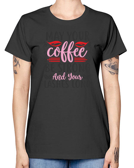 may your coffee be strong and your lashes long Style 151# - beauty - fashion -  Missy T-Shirt