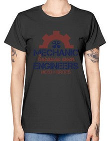 mechanic beacuse ever engineers need heroes Style 283# - engineer -  Missy T-Shirt
