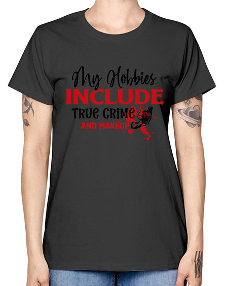 my hobbies include true crime and makeup 2# - beauty - fashion -  Missy T-Shirt