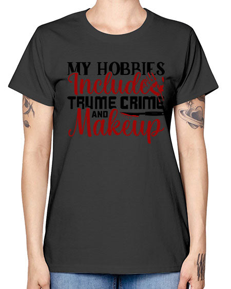 my hobbies include trume crime and makeup 1# - beauty - fashion -  Missy T-Shirt