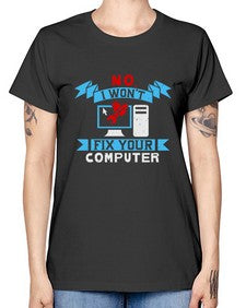 no i wont fix your computer 20# - computer -  Missy T-Shirt