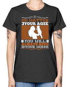 no matter your age you will always need your mom 489# - parents day -  Missy T-Shirt