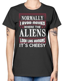 normally i avoid movies where aliens look human 35# - ufo -  Missy T-Shirt