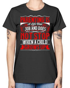 parenting is a life time job and does not stop when a child grows up 530# - parents day -  Missy T-Shirt