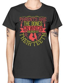 parents are the bones on which children cut their teeth 531# - parents day -  Missy T-Shirt
