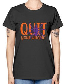 quit your witchin 32# - witch -  Missy T-Shirt