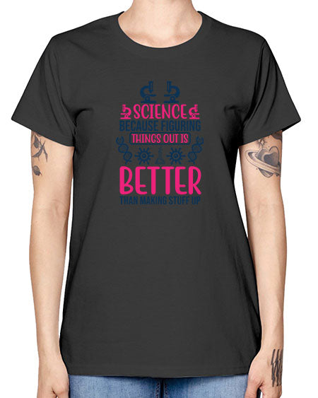 science because figuring things out is better than making stuff up 144# - general science -  Missy T-Shirt