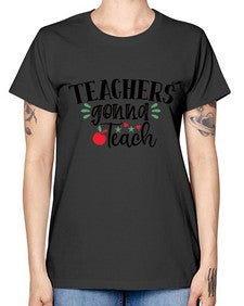 teachers gonna teach Style 396# - teacher -  Missy T-Shirt