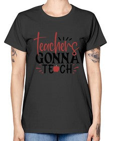 teachers gonna teach Style 398# - teacher -  Missy T-Shirt