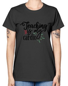 teaching is my cardio Style 402# - teacher -  Missy T-Shirt