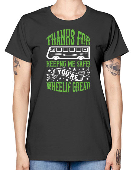 thanks for keepng me safe youre wheelif great Style 1493# - Bus Driver -  Missy T-Shirt