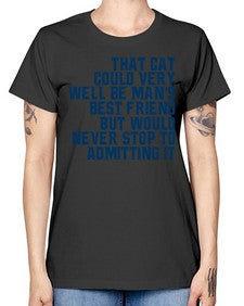 that cat could very well be mans bestfriend but would never stop - cats -  Missy T-Shirt