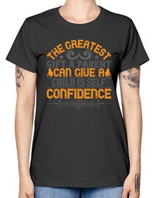 the greatest gift a parent can give a child is selfconfidence 589# - parents day -  Missy T-Shirt