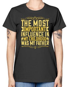 the most important influence in my childhood was my father 594# - parents day -  Missy T-Shirt