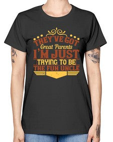 theyve got great parents im just trying to be the fun uncle 619# - parents day -  Missy T-Shirt