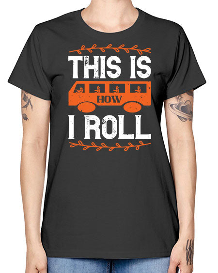 this is how i roll Style 1543# - Bus Driver -  Missy T-Shirt