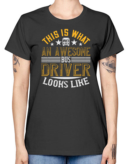 this is what an awesome bus driver looks like Style 1545# - Bus Driver -  Missy T-Shirt