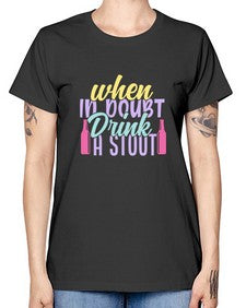 when in doubt drink a stout 465# - beer -  Missy T-Shirt